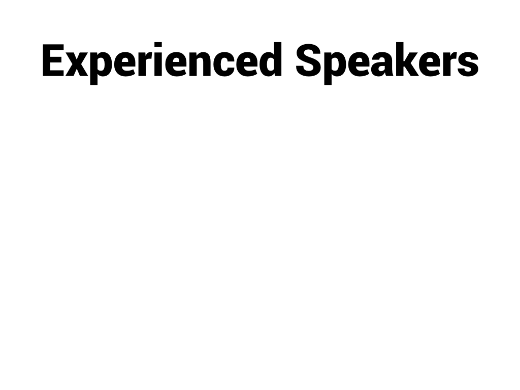 Experienced speakers.