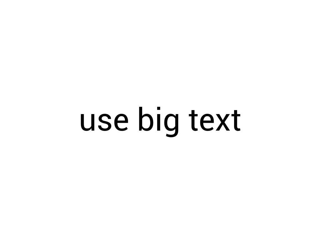 Use big text