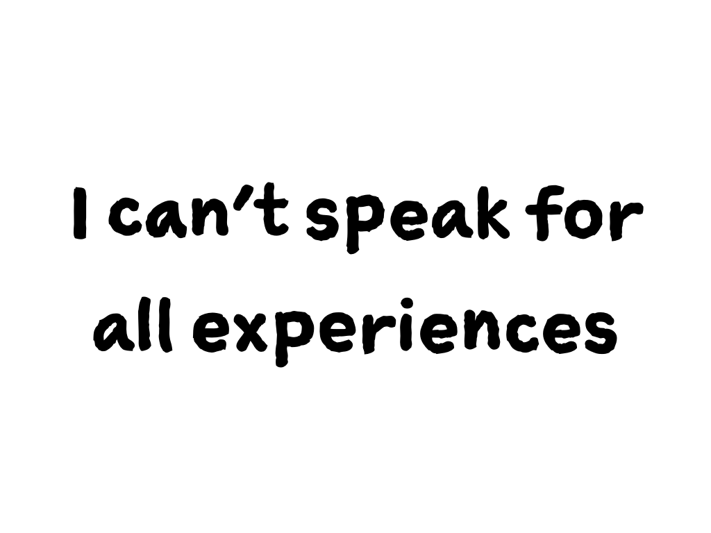 Slide content: I can't speak for all experiences