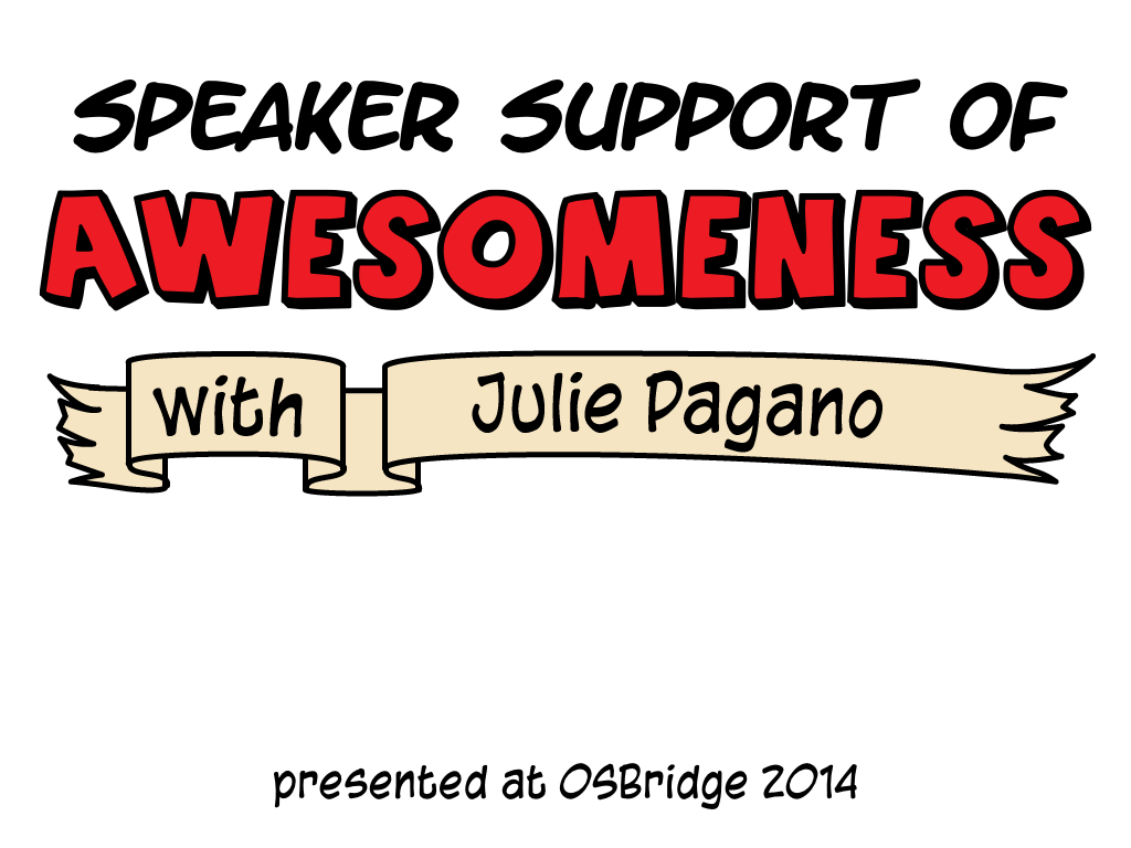 Speaker Support of Awesomeness with Julie Pagano presented at OSBridge 2014
