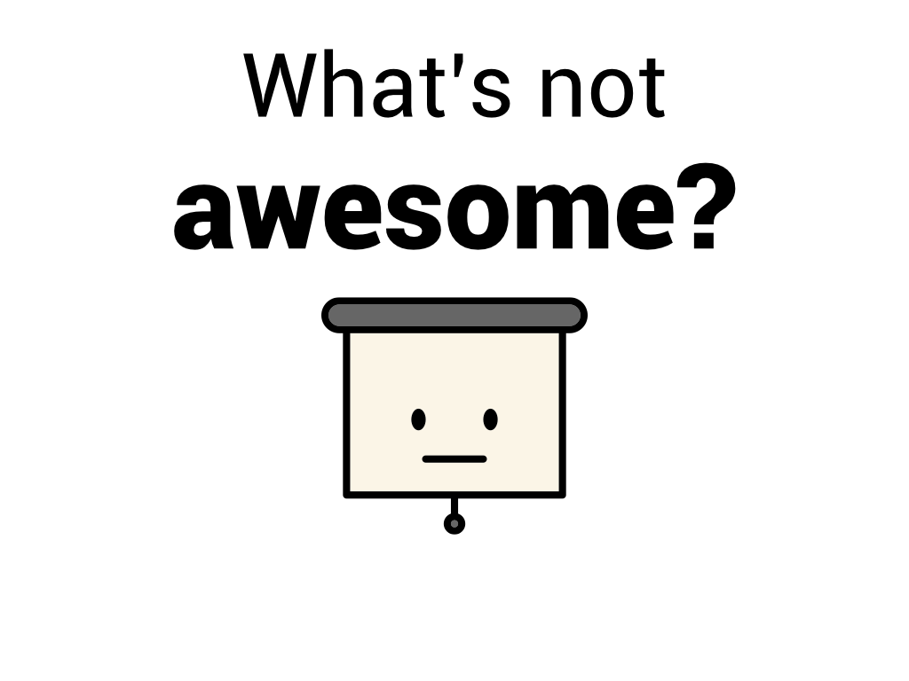 what's not awesome?
