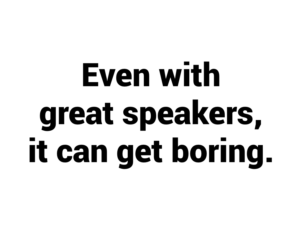 Even with great speakers, it can get boring