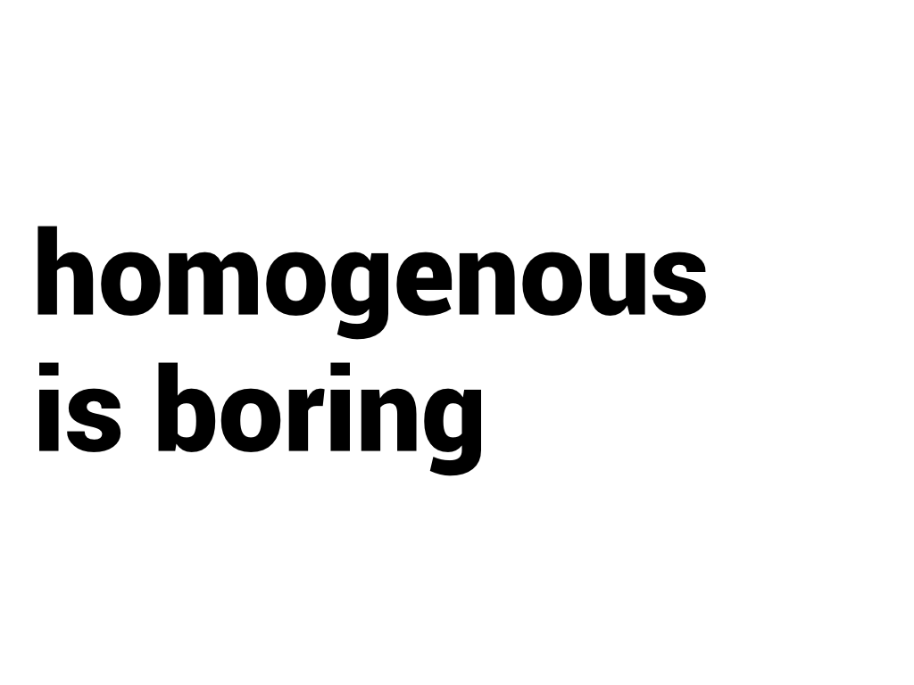 homogenous is boring