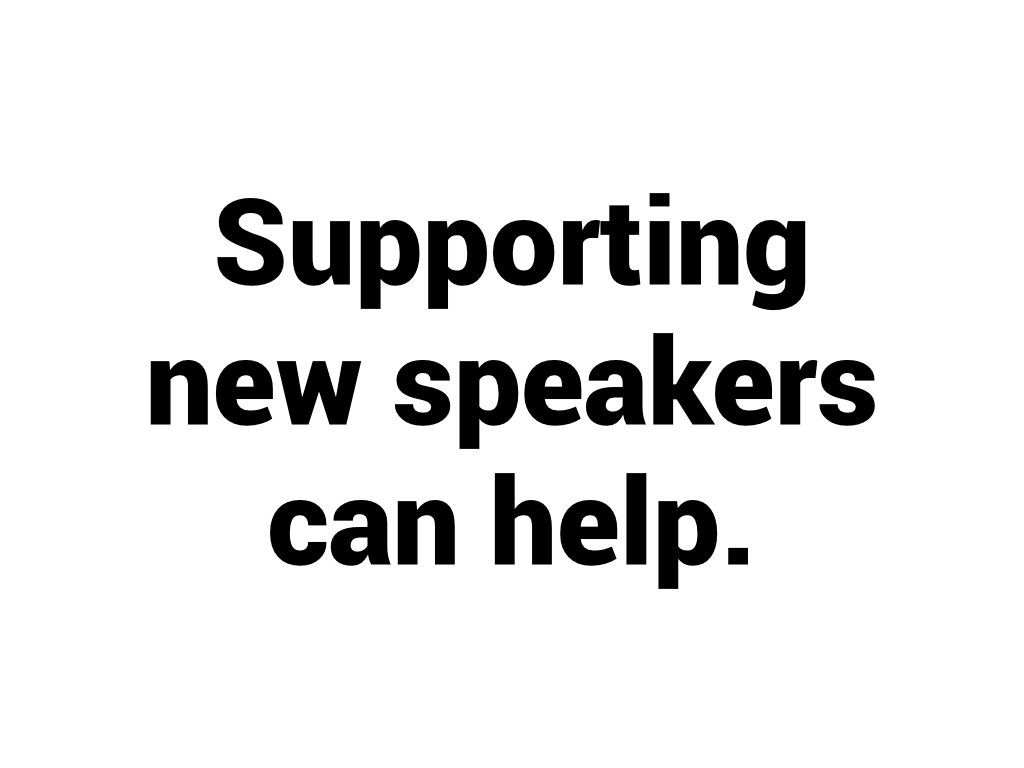 Supporting new speakers can help.