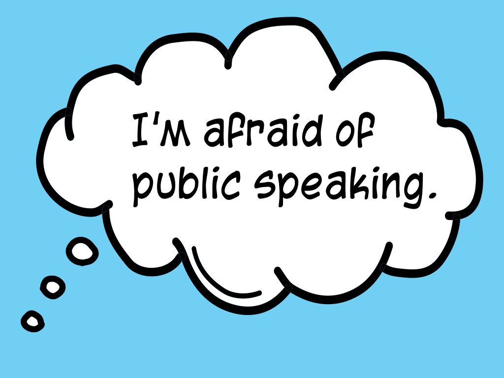 I'm afraid of public speaking.