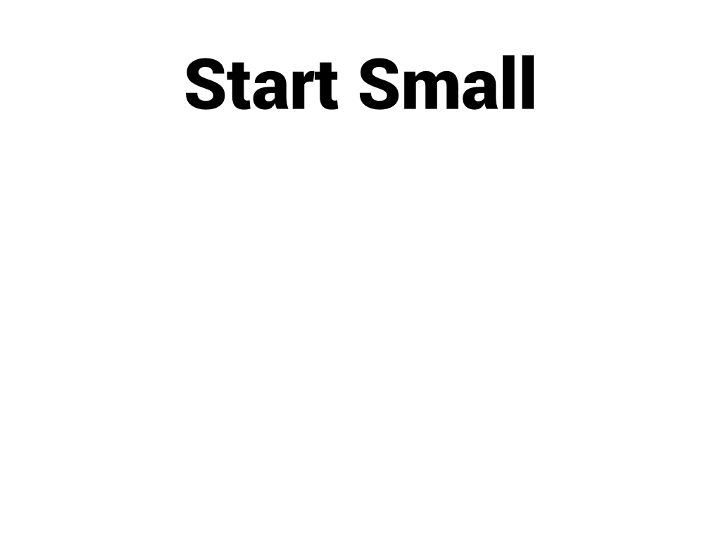Start small