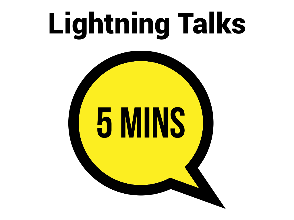 Lightning talks: 5 minutes