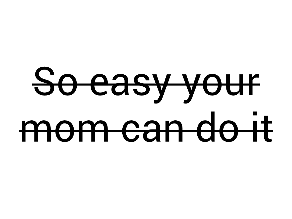 So easy your mom can do it with a strikethrough.
