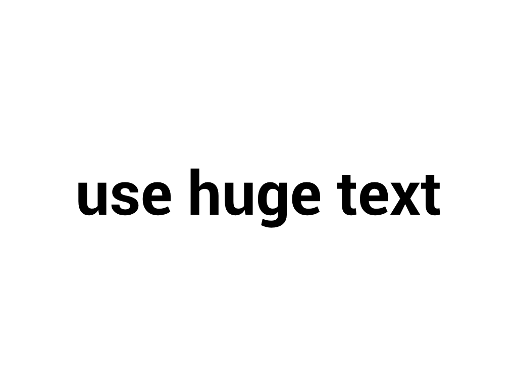 Use huge text