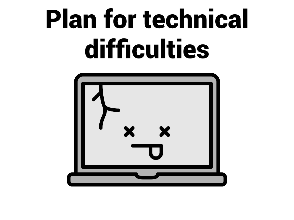 Plan for technical difficulties with a picture of a broken computer.