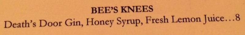 menu item for bee's knees drink. death's door gin, honey syrup, fresh lemon juice...8