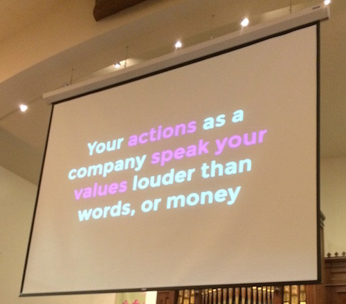Slide that reads 'Your actions as a company speak your values louder than words, or money.'