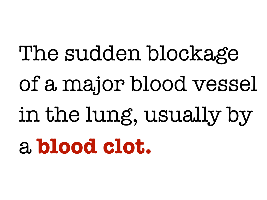 Slide content: the sudden blockage of a major blood vessel in the lung, usually by a blood clot.