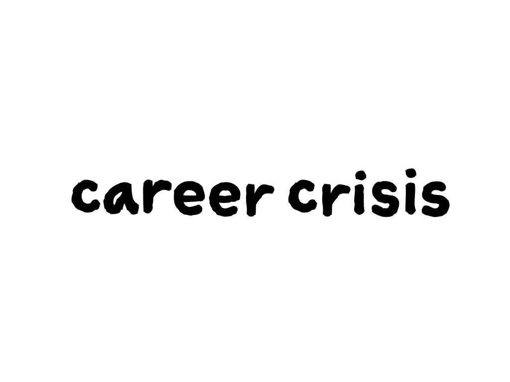 Slide content: career crisis