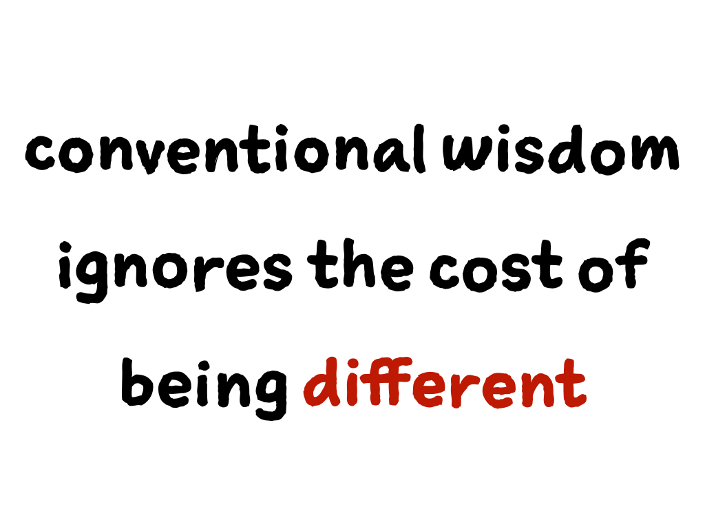 Slide content: conventional wisdom ignores the cost of being different