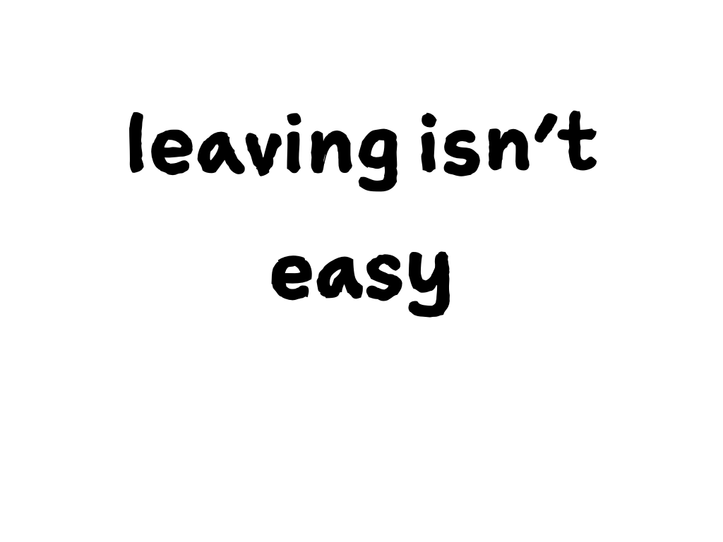 Slide content: leaving isn't easy