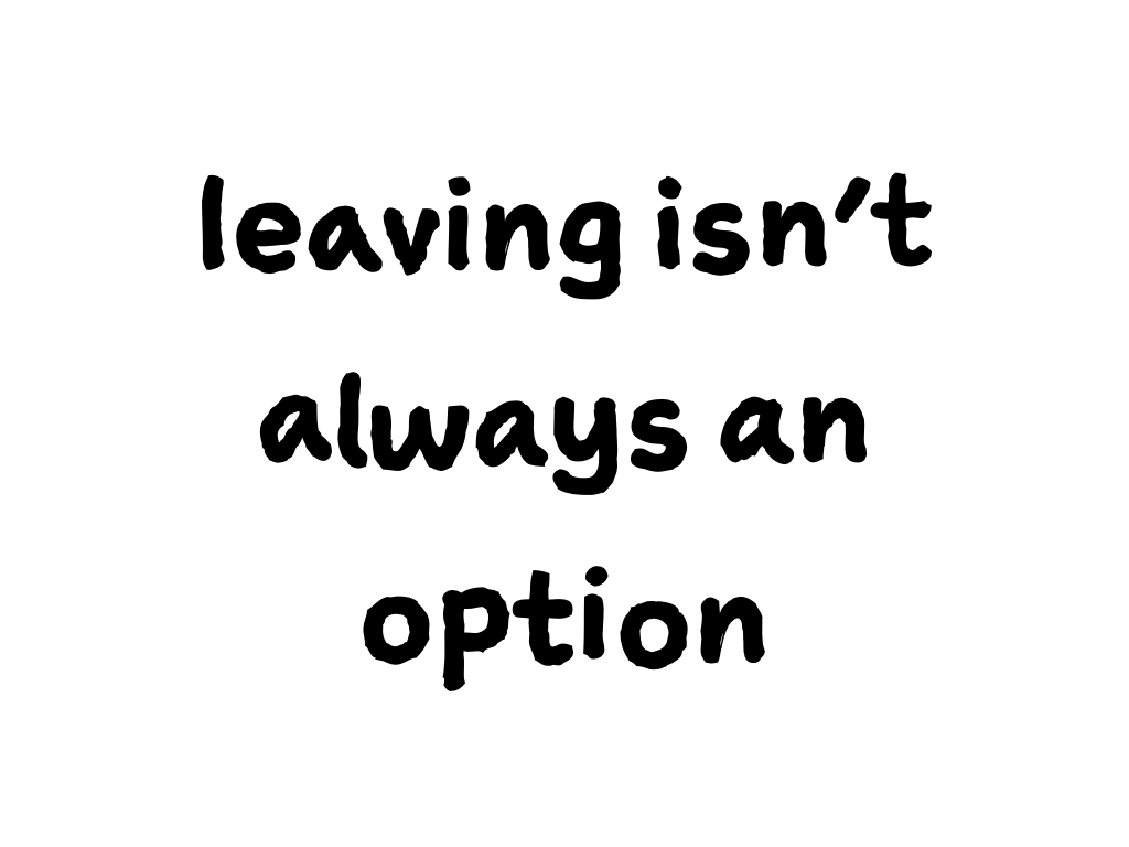Slide content: leaving isn't always an option