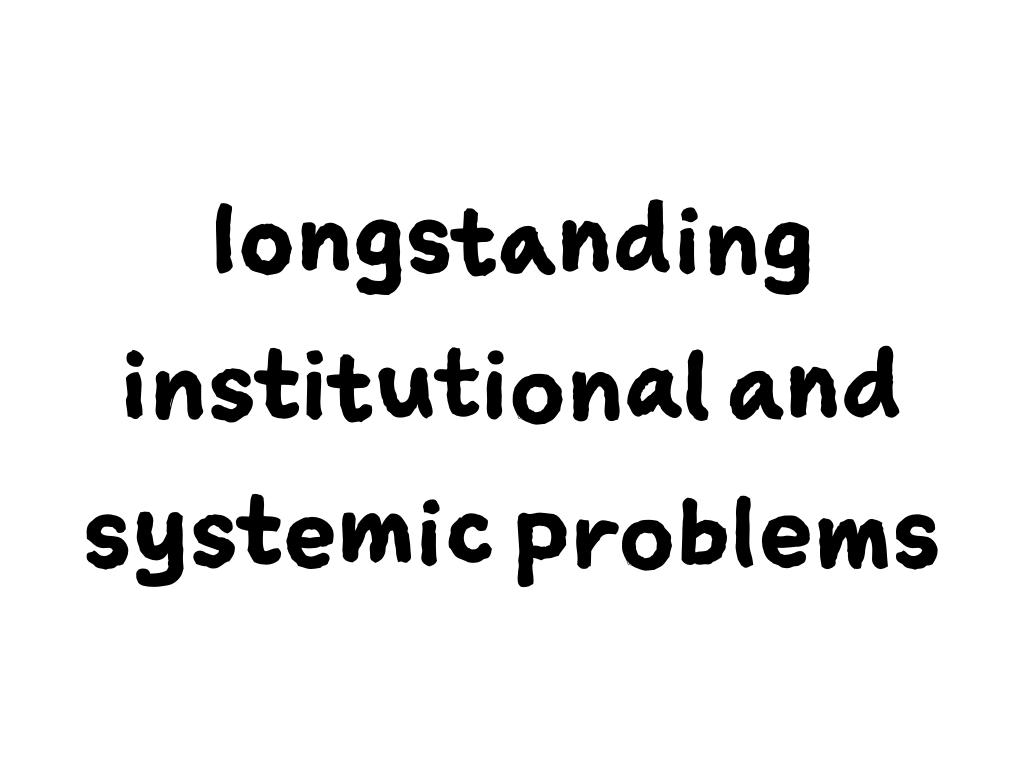 Slide content: longstanding institutional and systemic problems