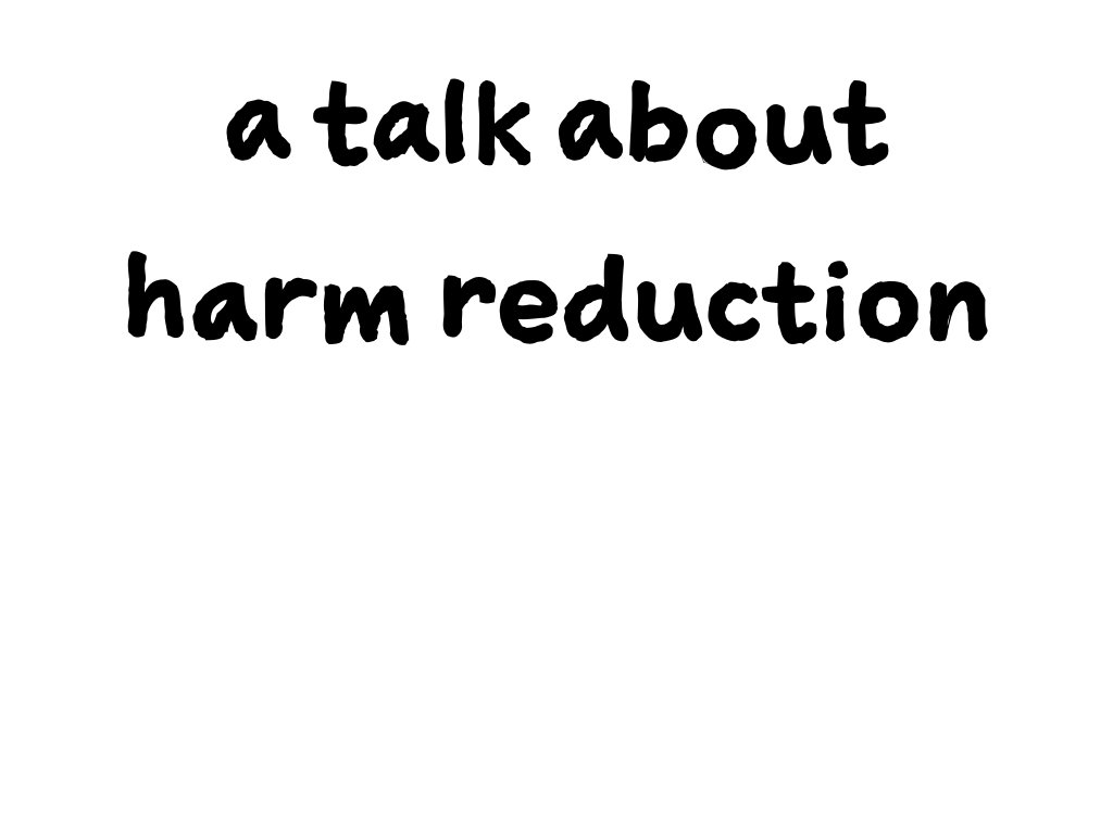 Slide content: a talk about harm reduction
