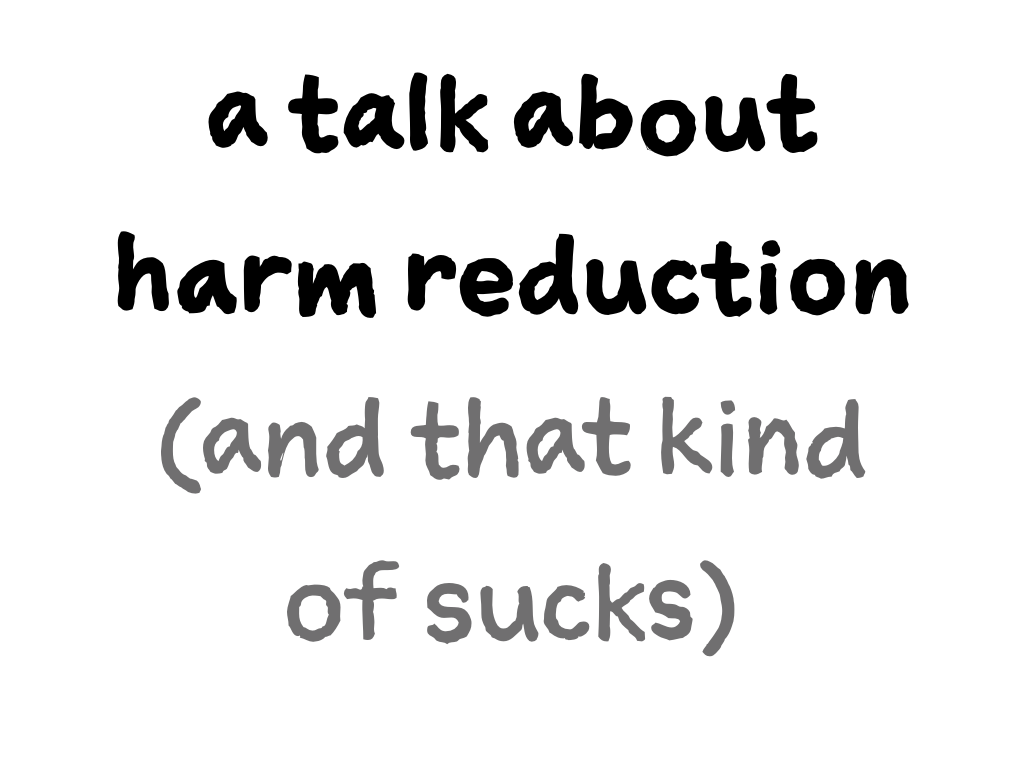 Slide content: a talk about harm reduction (and that kind of sucks)