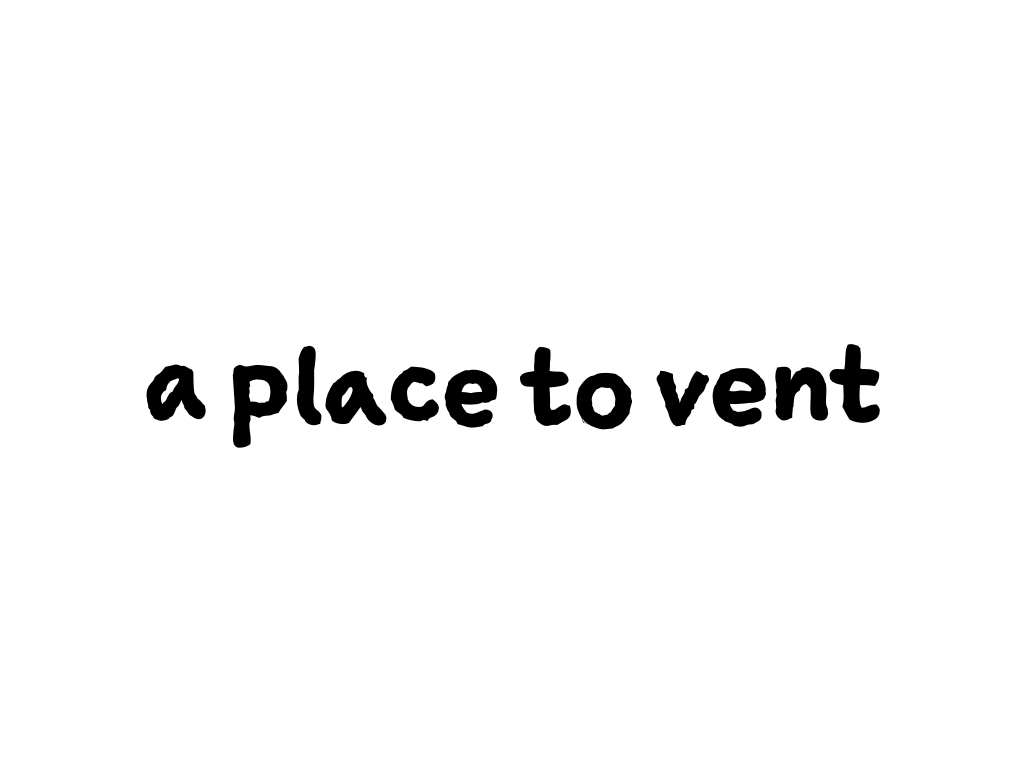 Slide content: a place to vent