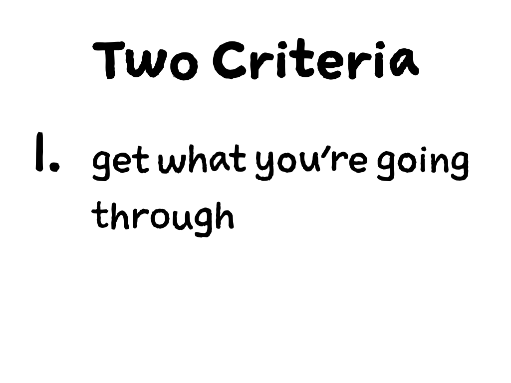 Slide content: two criteria: 1. get what you're going through