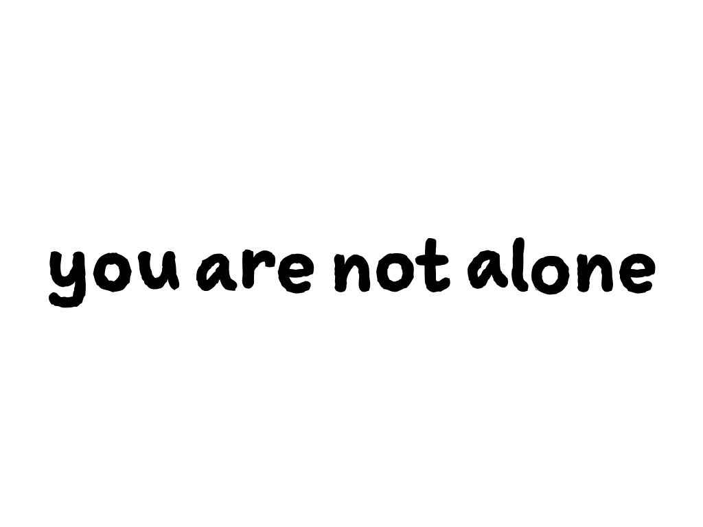Slide content: you are not alone