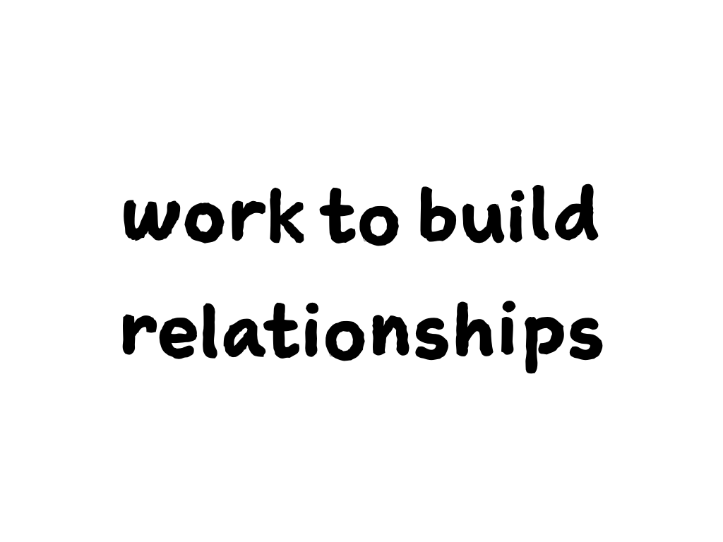 Slide content: work to build relationships