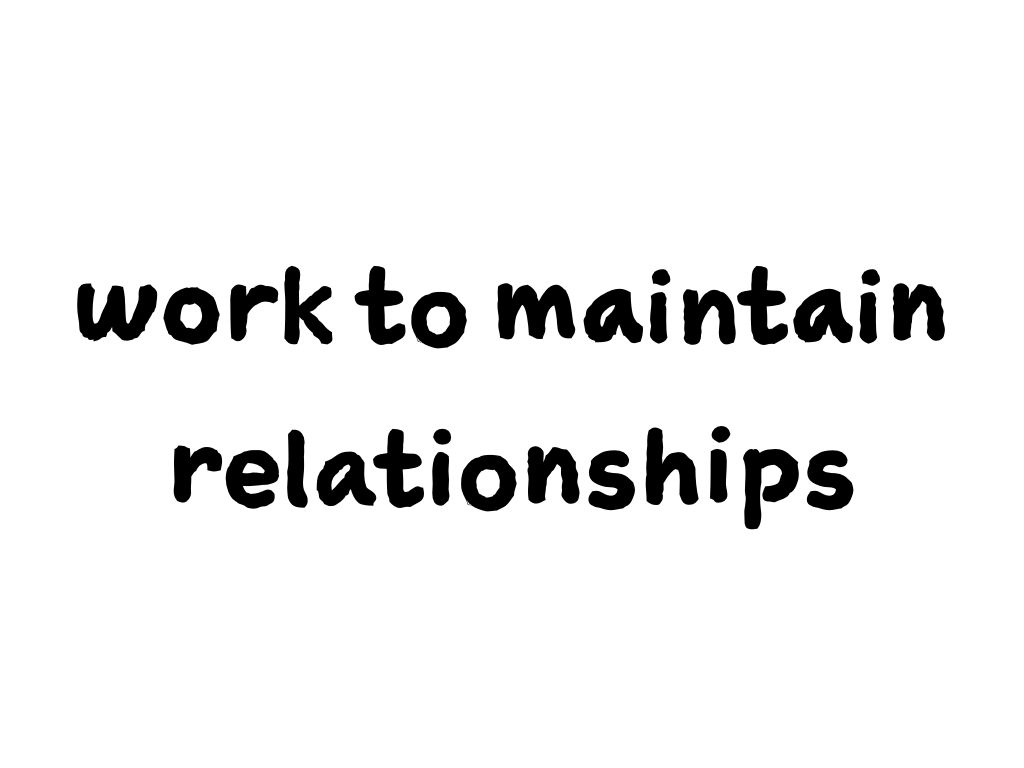 Slide content: work to maintain relationships