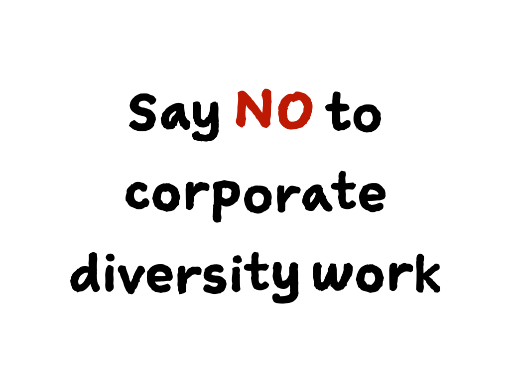 Slide content: Say NO to corporate diversity work