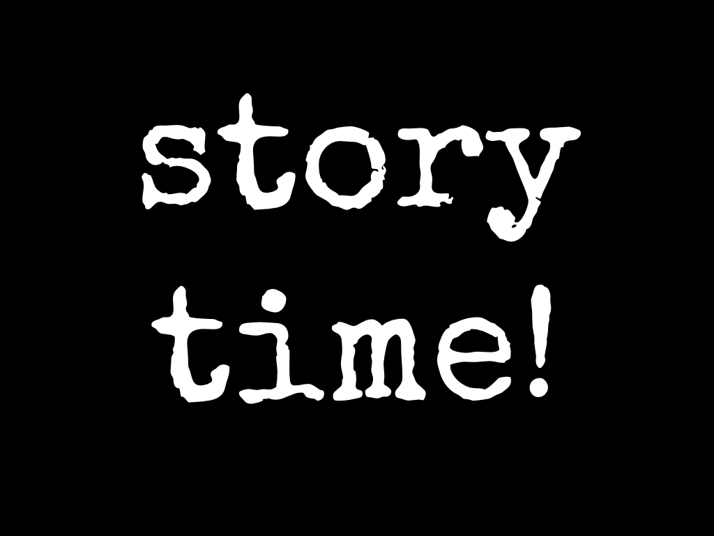 Slide content: story time!