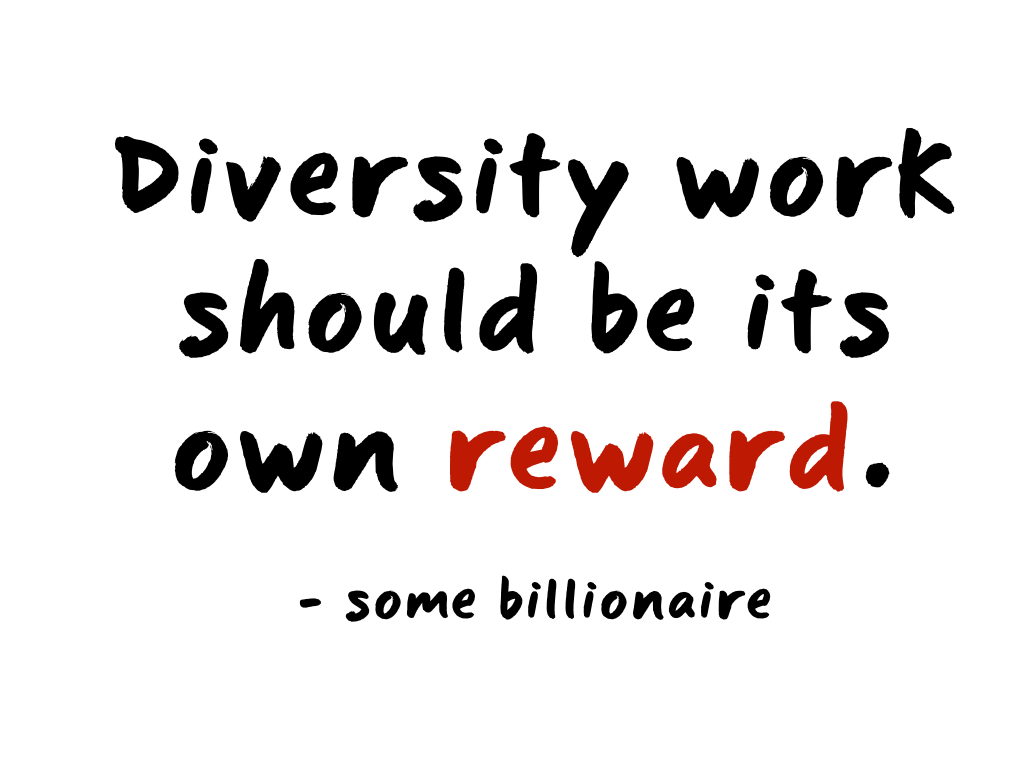 Slide content: 'Diversity work should be its own reward.' - some billionaire