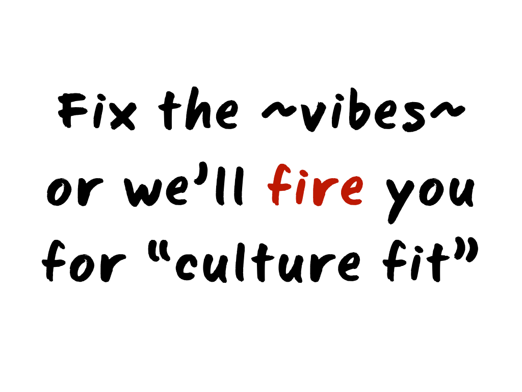 Slide content: Fix the ~vibes~ or we'll fire you for 'culture fit'